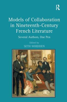 Models of Collaboration in Nineteenth-Century French Literature: Several Authors, One Pen By Seth Whidden (Editor) Cover Image