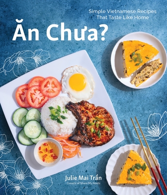 An Chua: Simple Vietnamese Recipes That Taste Like Home By Julie Mai Tran Cover Image