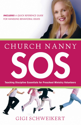 Church Nanny SOS: Teaching Discipline Essentials for Preschool Ministry Volunteers By Gigi Schweikert Cover Image