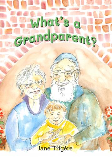 What's a Grandparent? By Jane Trigère, Lu Vincent (Illustrator) Cover Image
