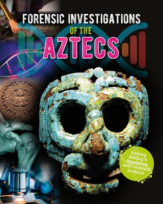 Forensic Investigations of the Aztecs By James Bow Cover Image