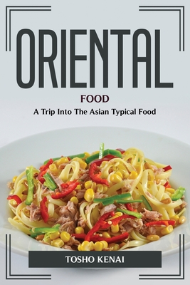 Oriental Food: A Trip Into The Asian Typical Food By Tosho Kenai Cover Image