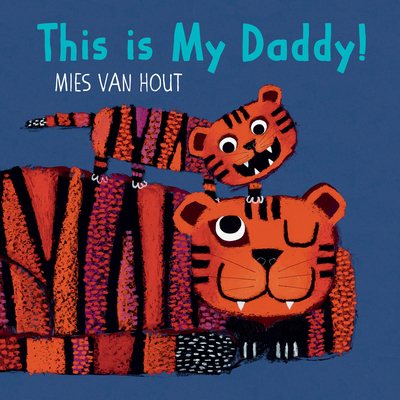 This Is My Daddy! By Mies Van Hout, Mies Van Hout (Illustrator) Cover Image