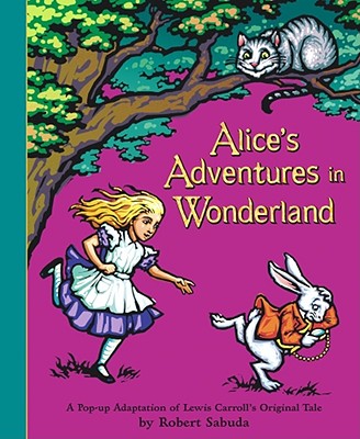 Alice's Adventures in Wonderland By Lewis Carroll, Robert Sabuda (Illustrator) Cover Image