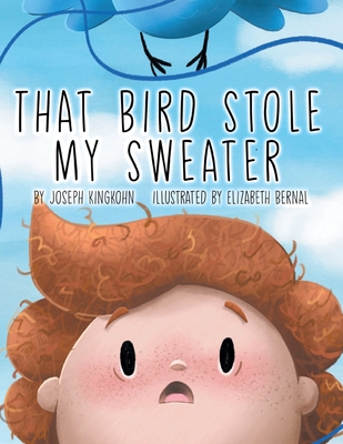 That Bird Stole My Sweater By Joseph Kingkohn, Elizabeth Bernal (Illustrator) Cover Image