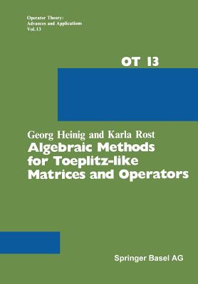 Algebraic Methods for Toeplitz-Like Matrices and Operators (Operator Theory: Advances and Applications #13) By G. Heinig, Rost Cover Image