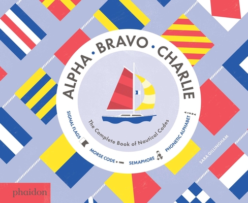 Alpha, Bravo, Charlie: The Complete Book of Nautical Codes Cover Image
