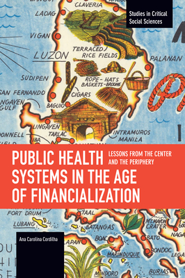 Public Health Systems in the Age of Financialization: Lessons from the Center and the Periphery (Studies in Critical Social Sciences) Cover Image