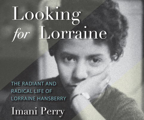 Looking for Lorraine: The Radiant and Radical Life of Lorraine Hansberry By Imani Perry, Lisagay Hamilton (Read by) Cover Image