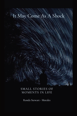 It May Come As A Shock: Small Stories of Moments In Life By Stewart Morales Cover Image