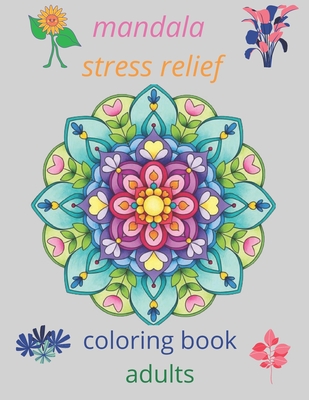 Stress Relief Coloring Book for Adults: The Adult Coloring Book for  Relaxation with Anti-Stress Mandalas, Flowers, Patterns Designs (Paperback)