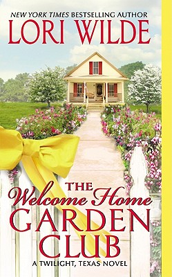 The Welcome Home Garden Club: A Twilight, Texas Novel Cover Image