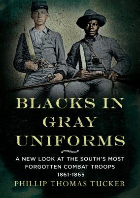 Blacks in Gray Uniforms: A New Look at the South's Most Forgotten Combat Troops 1861-1865 Cover Image