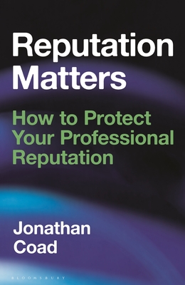 Reputation Matters: How to Protect Your Professional Reputation By Jonathan Coad Cover Image
