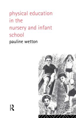 Physical Education in Nursery and Infant Schools By Pauline Wetton Cover Image