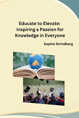 Educate to Elevate: Inspiring a Passion for Knowledge in Everyone Cover Image