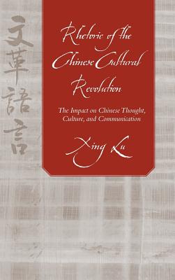 Rhetoric of the Chinese Cultural Revolution: The Impact on Chinese Thought, Culture, and Communication Cover Image