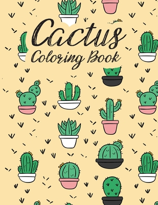 The Cactus Coloring Book: Excellent Stress Relieving Coloring Book for Cactus Lovers - Succulents Coloring Book Cover Image