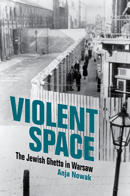 Violent Space: The Jewish Ghetto in Warsaw Cover Image