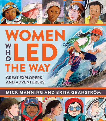 Women Who Led the Way: Great Explorers and Adventurers By Mick Manning, Brita Granström (Illustrator) Cover Image
