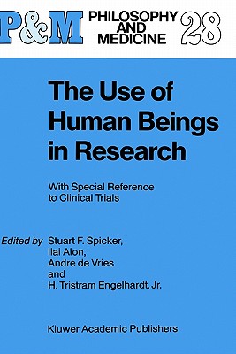 The Use of Human Beings in Research: With Special Reference to Clinical Trials (Philosophy and Medicine #28)