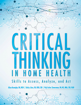 Critical Thinking in Home Health: Skills to Assess, Analyze, and ACT Cover Image