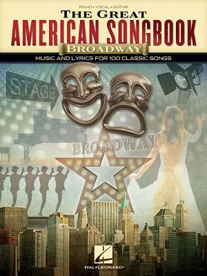 The Great American Songbook - Broadway: Music and Lyrics for 100 Classic Songs