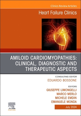 Amiloid Cardiomyopathies: Clinical, Diagnostic and Therapeutic Aspects, an Issue of Heart Failure Clinics: Volume 20-3 (Clinics: Internal Medicine #20)