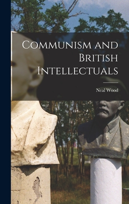 Communism and British Intellectuals By Neal Wood Cover Image
