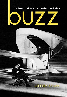 Buzz: The Life and Art of Busby Berkeley (Screen Classics) Cover Image