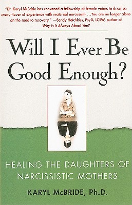 Will I Ever Be Good Enough?: Healing the Daughters of Narcissistic Mothers By Dr. Karyl McBride, Ph.D. Cover Image