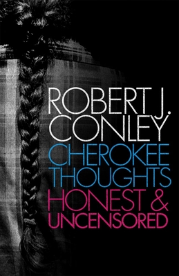 Cherokee Thoughts: Honest and Uncensored By Robert J. Conley Cover Image