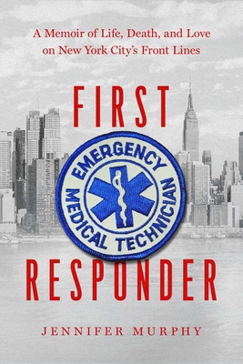 First Responder: A Memoir of Life, Death, and Love on New York City's Front Lines Cover Image