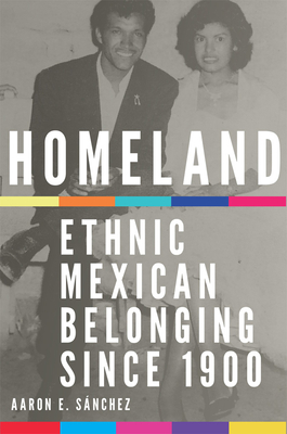 Homeland: Ethnic Mexican Belonging Since 1900 Volume 2 Cover Image