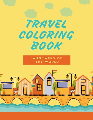 Travel coloring Book- Landmarks of the World: A Coloring Book of Amazing Places- Tourist Attractions- Landmarks of 30 Countries in the World- Coloring By Lion Queen Publishing Cover Image