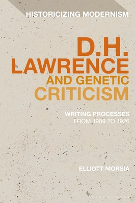 The Many Drafts of D. H. Lawrence: Creative Flux, Genetic Dialogism, and the Dilemma of Endings (Historicizing Modernism) By Elliott Morsia Cover Image