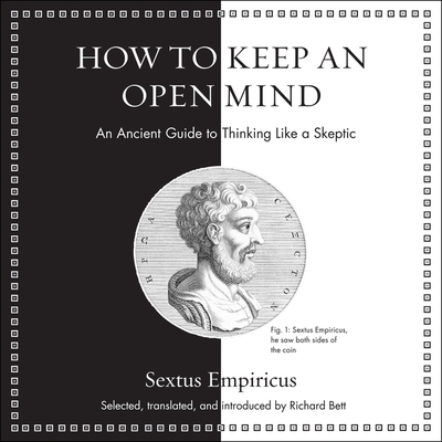 How to Keep an Open Mind: An Ancient Guide to Thinking Like a Skeptic By Sextus Empiricus, Richard Bett (Contribution by), Tom Parks (Read by) Cover Image
