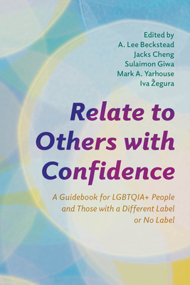 Relate to Others with Confidence: A Guidebook for Lgbtqia+ People and Those with a Different Label or No Label Cover Image