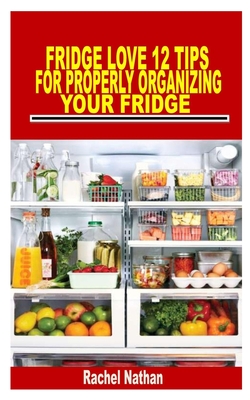 12 Tips For Properly Organizing Your Fridge