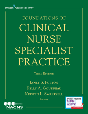 Foundations of Clinical Nurse Specialist Practice By Janet S. Fulton (Editor), Kelly A. Goudreau (Editor), Kristen L. Swartzell (Editor) Cover Image