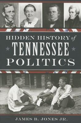Hidden History of Tennessee Politics By James B. Jones Jr Cover Image