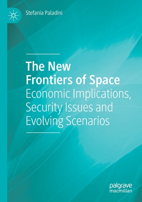The New Frontiers of Space: Economic Implications, Security Issues and Evolving Scenarios Cover Image