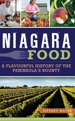 Niagara Food: A Flavourful History of the Peninsula's Bounty Cover Image