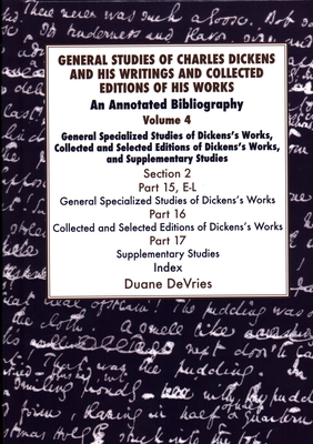 General Studies of Charles Dickens and His Writings and Collected Editions of His Works V4 Part 1: An Annotated Bibliography: Vol 4. Part 2 Cover Image