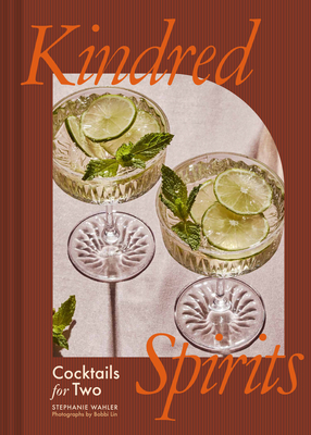 Kindred Spirits: Cocktails for Two By Stephanie Wahler, Bobbi Lin (By (photographer)) Cover Image