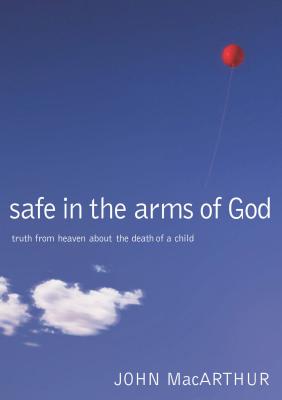 Safe in the Arms of God: Truth from Heaven about the Death of a Child Cover Image