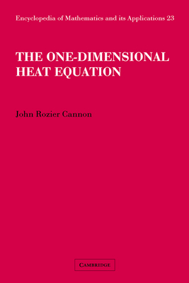 The One-Dimensional Heat Equation (Encyclopedia of Mathematics and Its Applications #23) Cover Image