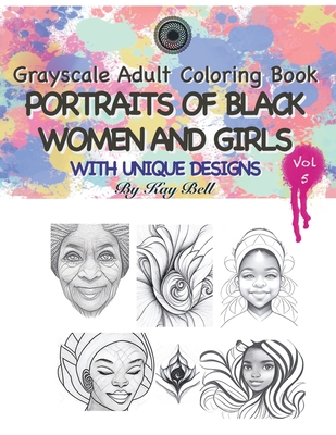 Portraits of Black Women and Girls Volume 5: Grayscale Adult Coloring Book