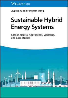 Sustainable Hybrid Energy Systems: Carbon Neutral Approaches, Modeling, and Case Studies