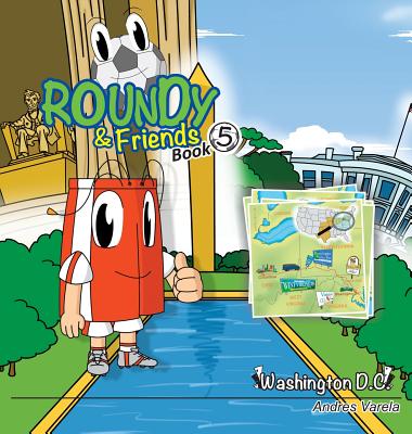 Roundy and Friends: Soccertowns Book 5 - Washington DC By Andres Varela, Germán Hernández (Co-Producer), Carlos F. Gonzalez (Illustrator) Cover Image